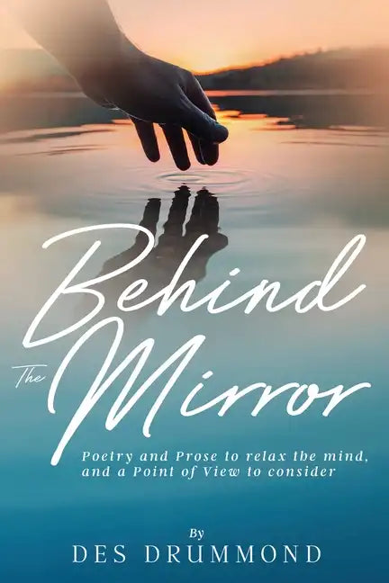 Behind The Mirror: Poetry and Prose to relax the mind, and a Point of View to consider - Paperback