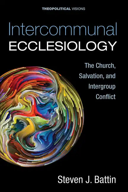 Intercommunal Ecclesiology: The Church, Salvation, and Intergroup Conflict - Hardcover
