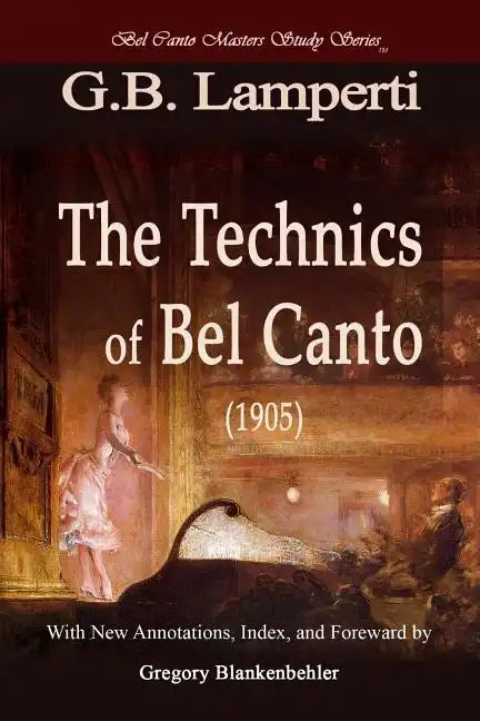 The Technics of Bel Canto (1905): Bel Canto Masters Study Series - Paperback