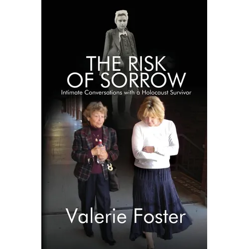 The Risk of Sorrow: Intimate Conversations with a Holocaust Survivor - Paperback