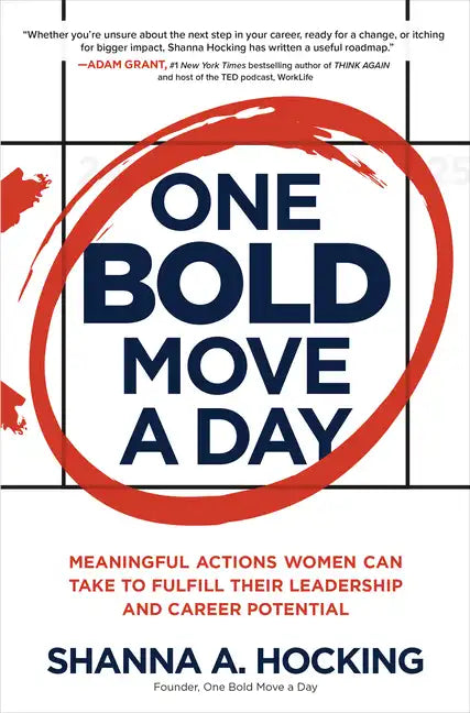 One Bold Move a Day: Meaningful Actions Women Can Take to Fulfill Their Leadership and Career Potential - Hardcover
