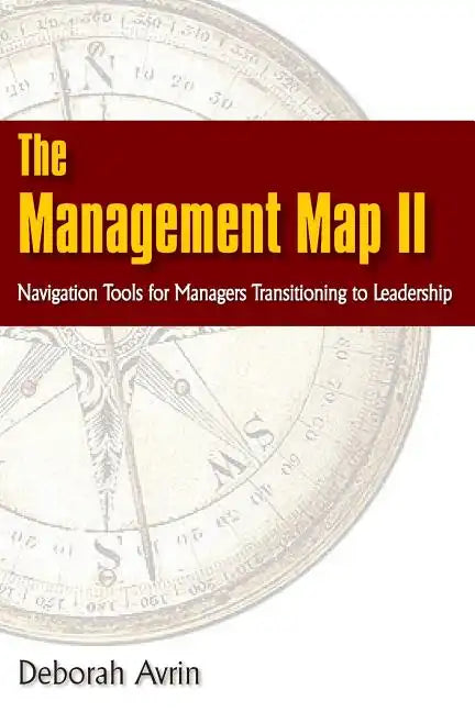 The Management Map II...Navigation Skills for Managers Transitioning to Leadership - Paperback