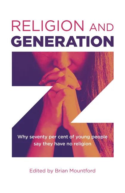 Religion and Generation Z: Why Seventy Per Cent of Young People Say They Have No Religion - Paperback