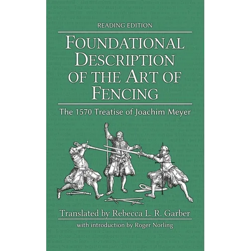 Foundational Description of the Art of Fencing: The 1570 Treatise of Joachim Meyer (Reading Edition) - Hardcover