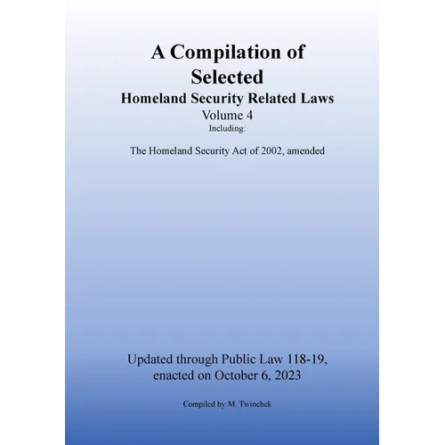 Compilation of Homeland Security Related Laws Vol. 4 - Paperback