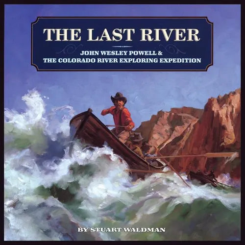 The Last River: John Wesley Powell and the Colorado River Exploring Expedition - Paperback