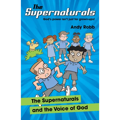 The Supernaturals and the Voice of God: A fun-filled adventure for 7-11's about prophecy, friendship and faith - Paperback