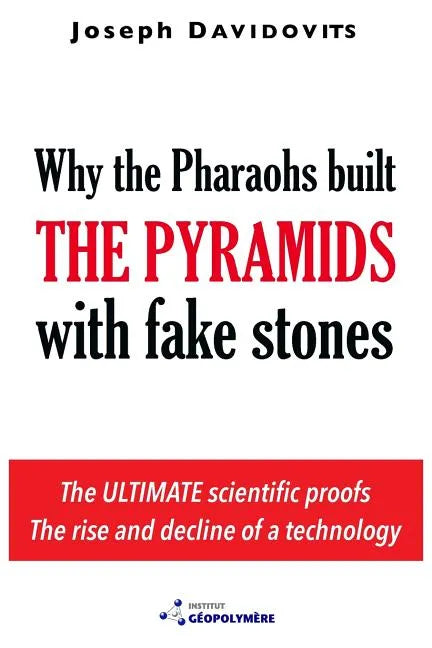 Why the Pharaohs Built the Pyramids with Fake Stones - Paperback
