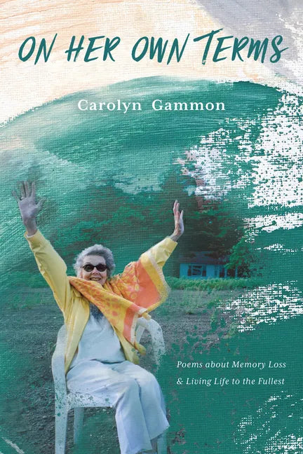 On Her Own Terms: Poems about Memory Loss and Living Life to the Fullest - Paperback