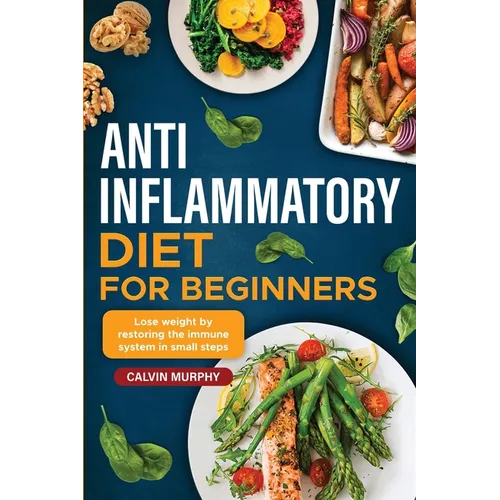 Anti-Inflammatory Diet for beginners: Lose weight by restoring the immune system in small steps - Paperback