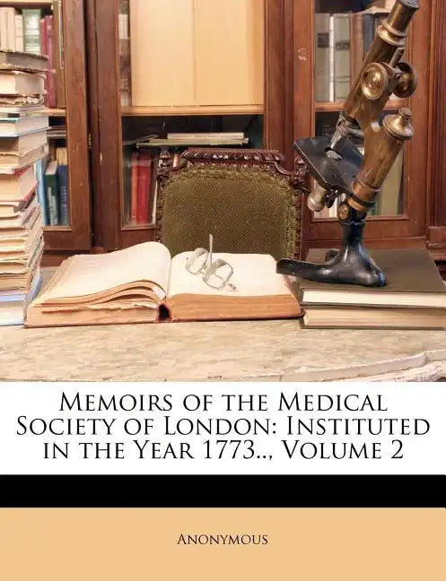 Memoirs of the Medical Society of London: Instituted in the Year 1773.., Volume 2 - Paperback