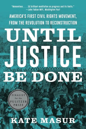Until Justice Be Done: America's First Civil Rights Movement, from the Revolution to Reconstruction - Paperback