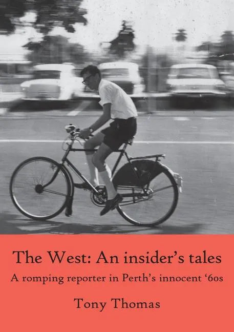 The West - An insider's tales. A romping reporter in Perth's innocent '60s - Paperback