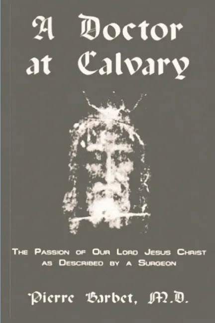A Doctor at Calvary - The Passion of Our Lord Jesus Christ as Described by a Surgeon - Paperback