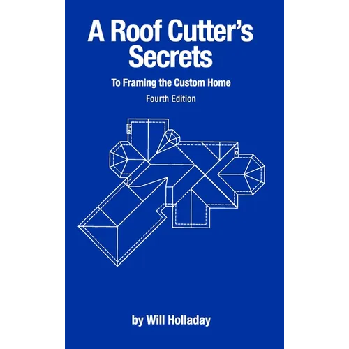 A Roof Cutter's Secrets to Framing the Custom Home - Hardcover