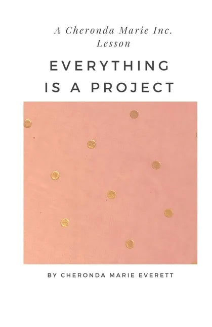 A Cheronda Marie Inc. Lesson: Everything is a Project - Paperback