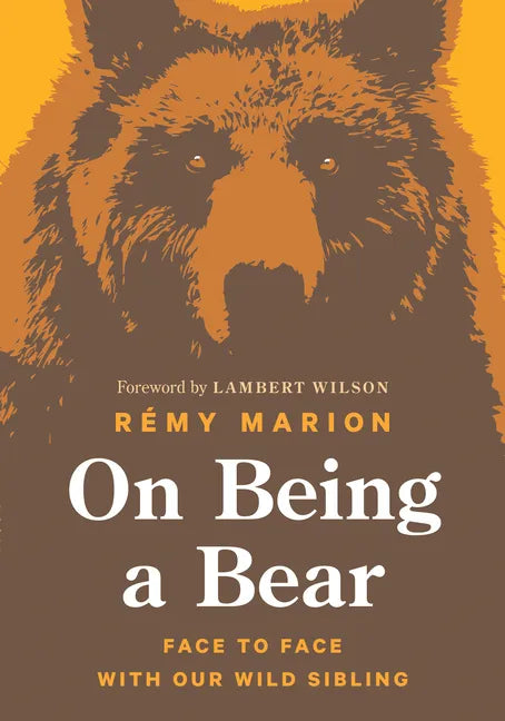 On Being a Bear: Face to Face with Our Wild Sibling - Hardcover