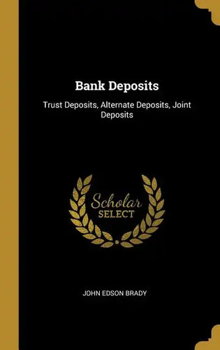 Bank Deposits: Trust Deposits, Alternate Deposits, Joint Deposits - Hardcover