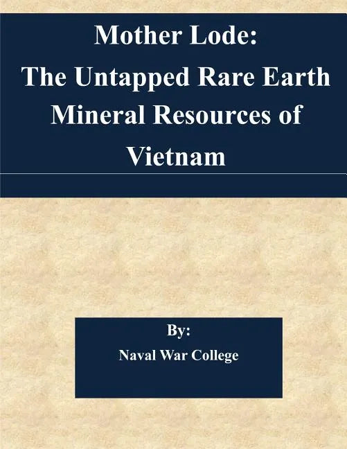 Mother Lode: The Untapped Rare Earth Mineral Resources of Vietnam - Paperback