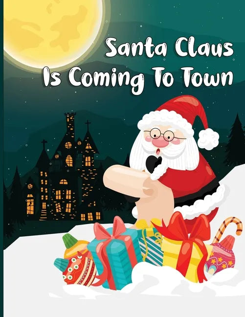 Santa Claus Is Coming To Town: A Fun Christmas Coloring Book For Kids, Toddlers, Teens - Paperback