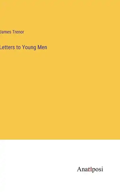 Letters to Young Men - Hardcover