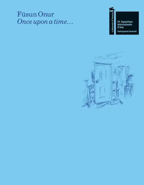 Füsun Onur: Once Upon a Time...: The Pavilion of Turkey--59th International Art Exhibition of La Biennale Di Venezia - Hardcover