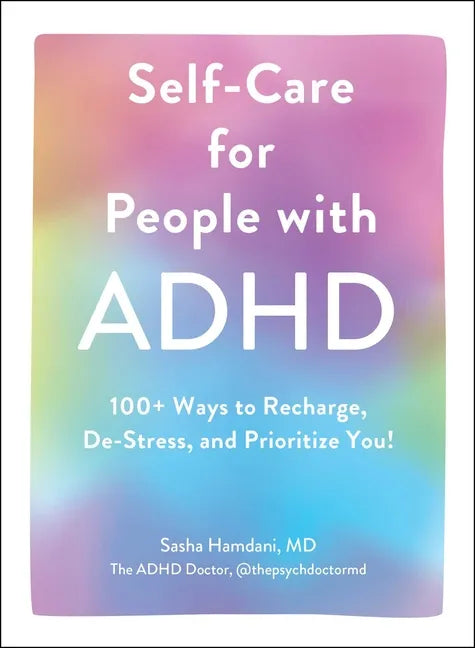 Self-Care for People with ADHD: 100+ Ways to Recharge, De-Stress, and Prioritize You! - Hardcover