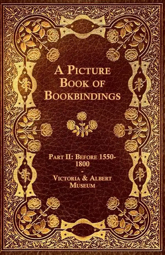 A Picture Book of Bookbindings - Part II: Before 1550-1800 - Victoria & Albert Museum - Paperback