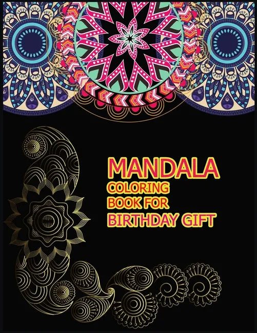 Mandala Coloring Book for Birthday Gift: A Big Mandala Coloring Book with Great Variety of Mixed Mandala Designs for kids, Boys, Girls, adults and Beg - Paperback