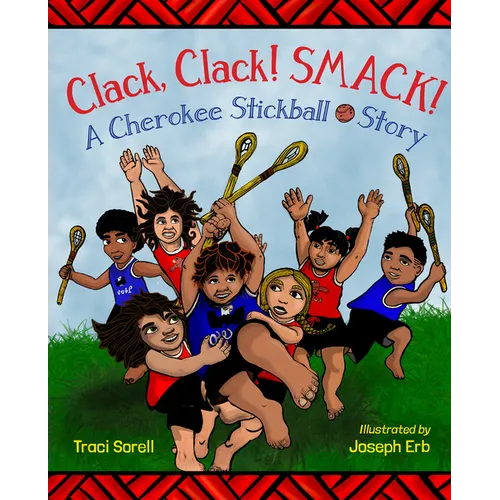 Clack, Clack! Smack! a Cherokee Stickball Story - Hardcover