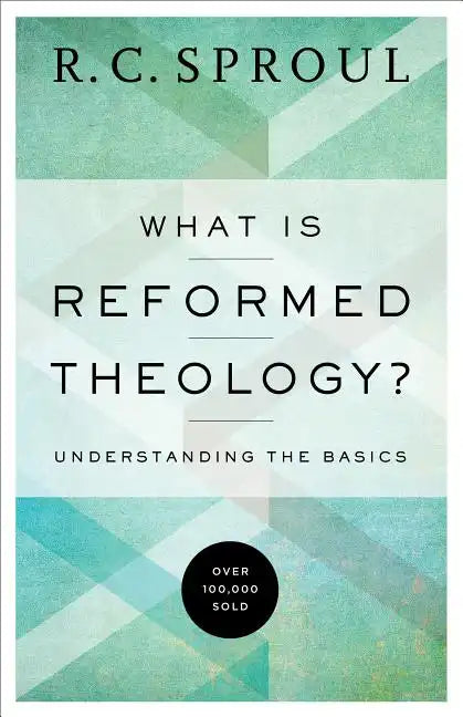 What Is Reformed Theology?: Understanding the Basics - Paperback