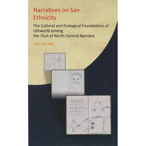 Narratives on San Ethnicity: The Cultural and Ecological Foundations of Lifeworld among the !Xun of North-Central Namibia - Hardcover