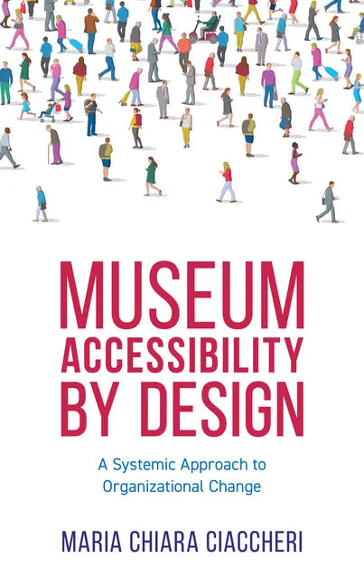 Museum Accessibility by Design: A Systemic Approach to Organizational Change - Paperback