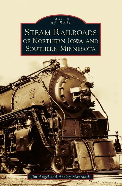 Steam Railroads of Northern Iowa and Southern Minnesota - Hardcover
