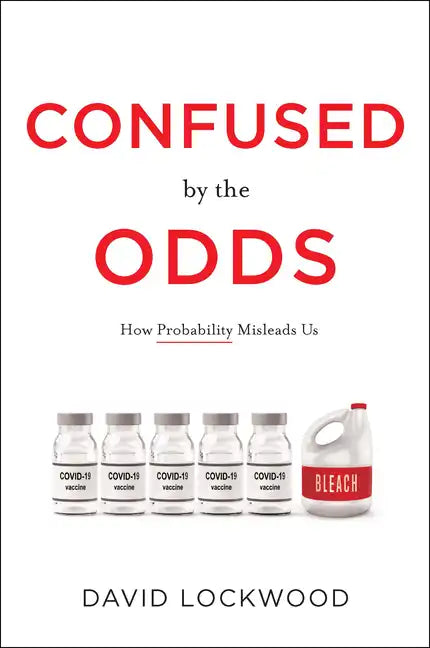 Confused by the Odds: How Probability Misleads Us - Hardcover