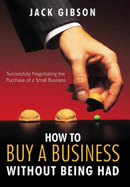 How to Buy a Business Without Being Had: Successfully Negotiating the Purchase of a Small Business - Hardcover