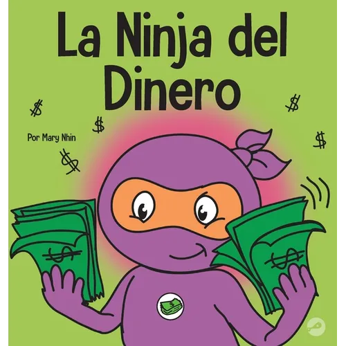 La Ninja del Dinero: Un libro para niños sobre el ahorro, la inversión y la donación - Hardcover