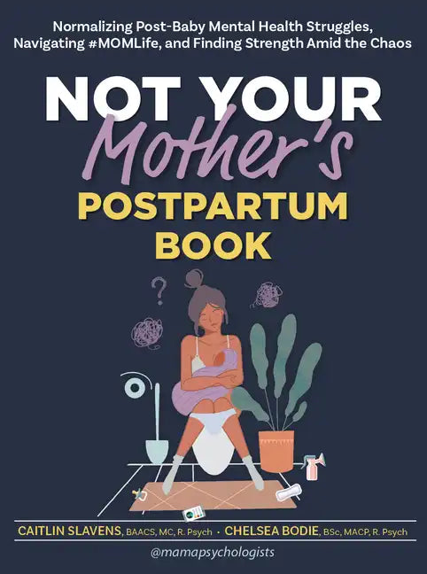 Not Your Mother's Postpartum Book: Normalizing Post-Baby Mental Health Struggles, Navigating #Momlife, and Finding Strength Amid the Chaos - Paperback