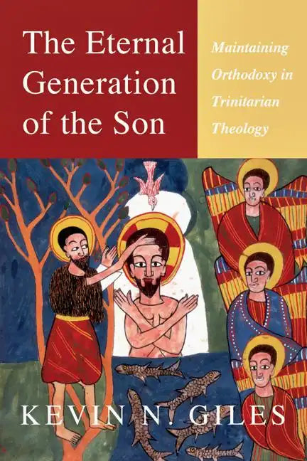 The Eternal Generation of the Son: Maintaining Orthodoxy in Trinitarian Theology - Paperback