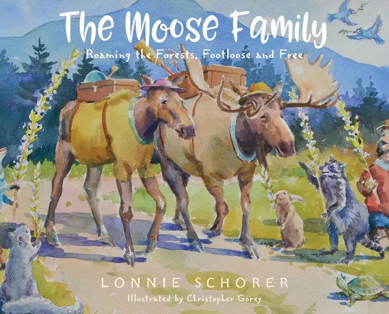 The Moose Family: Roaming the Forests, Footloose and Free - Hardcover