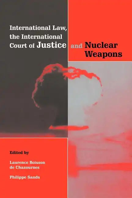 International Law, the International Court of Justice and Nuclear Weapons - Paperback