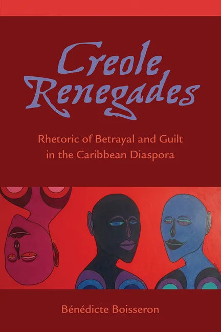 Creole Renegades: Rhetoric of Betrayal and Guilt in the Caribbean Diaspora - Paperback