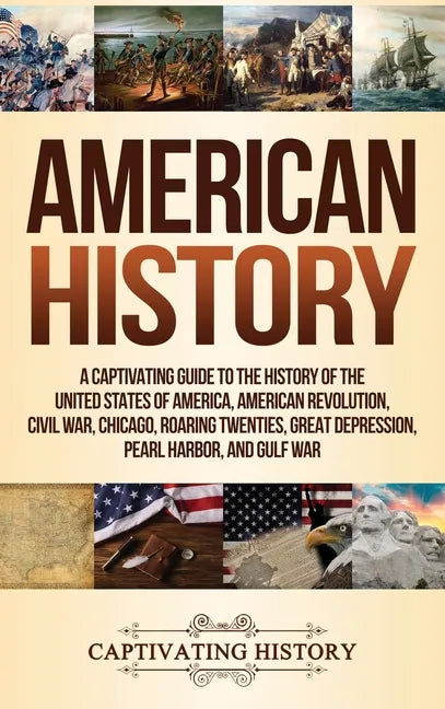 American History: A Captivating Guide to the History of the United States of America, American Revolution, Civil War, Chicago, Roaring Twenties, Great - Hardcover
