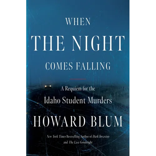 When the Night Comes Falling: A Requiem for the Idaho Student Murders - Hardcover