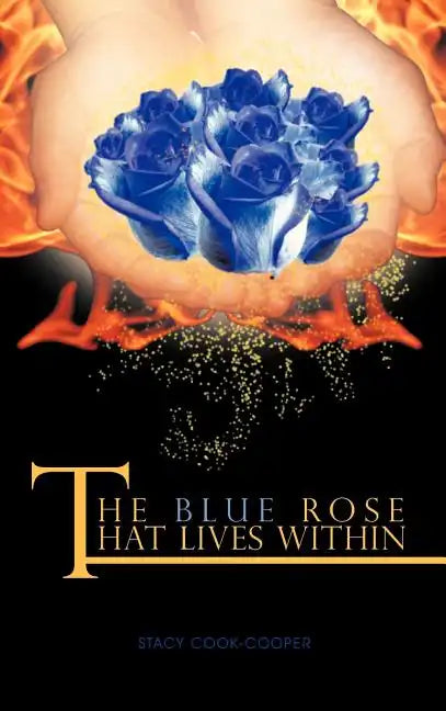 The Blue Rose That Lives Within - Hardcover