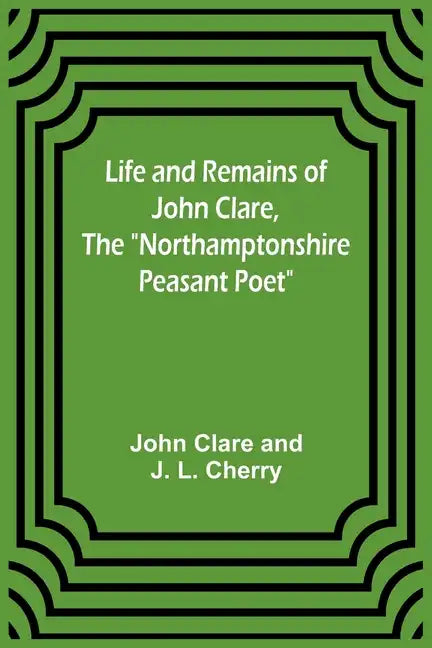 Life and Remains of John Clare, The 