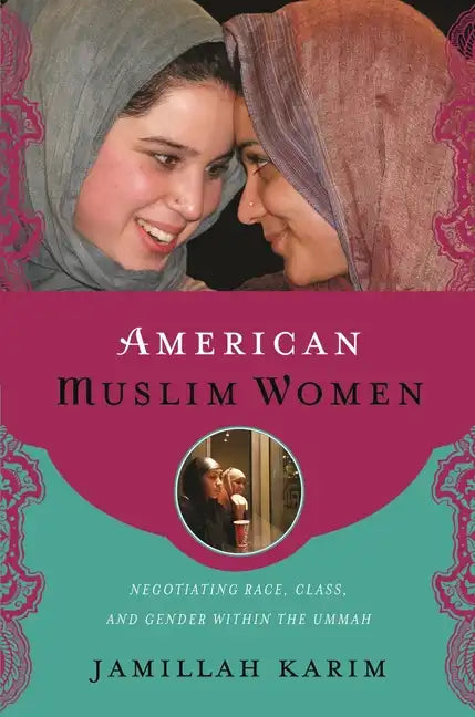 American Muslim Women: Negotiating Race, Class, and Gender Within the Ummah - Hardcover