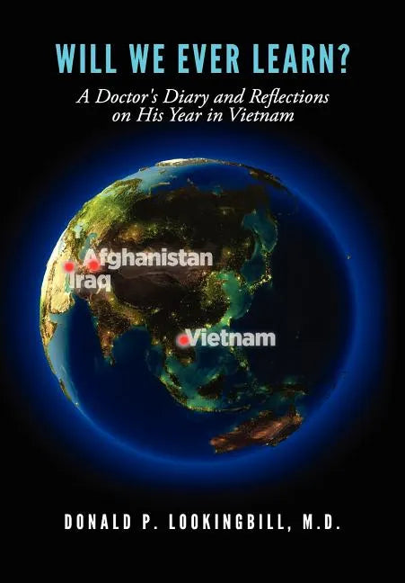 Will We Ever Learn? A Doctor's Diary and Reflections on His Year in Vietnam - Hardcover