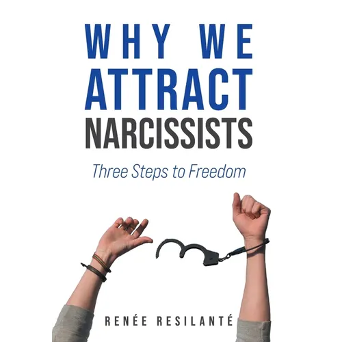 Why We Attract Narcissists: Three Steps to Freedom - Hardcover