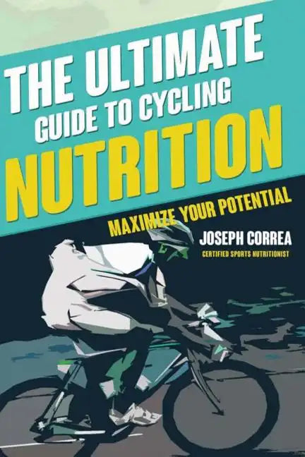 The Ultimate Guide to Cycling Nutrition: Maximize Your Potential - Paperback